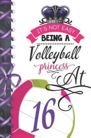 Cover of It's Not Easy Being A Volleyball Princess At 16
