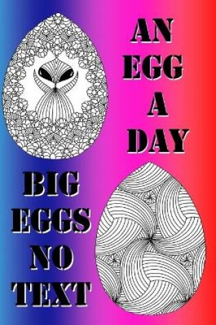 Cover of An Egg A Day ! Big Eggs No text