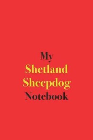 Cover of My Shetland Sheepdog Notebook