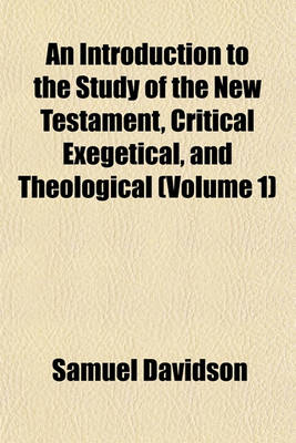 Book cover for An Introduction to the Study of the New Testament, Critical Exegetical, and Theological (Volume 1)