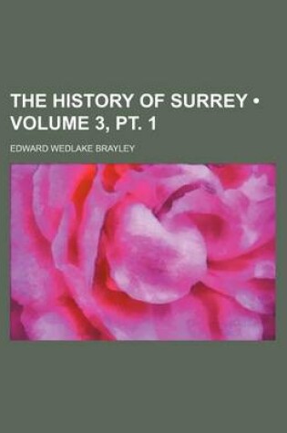 Cover of The History of Surrey (Volume 3, PT. 1)