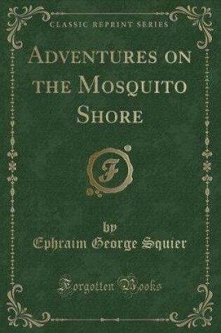 Cover of Adventures on the Mosquito Shore (Classic Reprint)