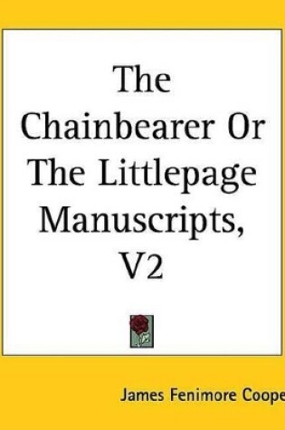 Cover of The Chainbearer or the Littlepage Manuscripts, V2