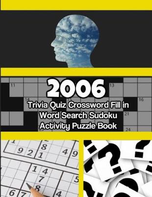 Book cover for 2006 Trivia Quiz Crossword Fill-In Word Search Sudoku Activity Puzzle Book