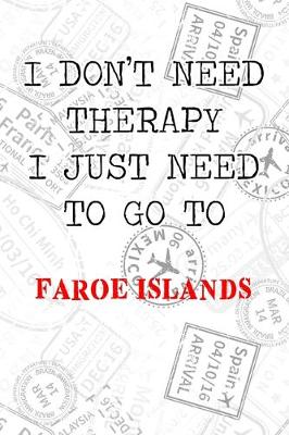 Book cover for I Don't Need Therapy I Just Need To Go To Faroe Islands