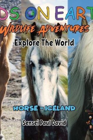 Cover of KIDS ON EARTH Wildlife Adventures - Explore The World - Horse - Iceland