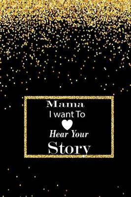 Book cover for mama I want to hear your story