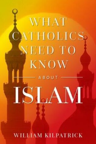 Cover of What Catholics Need to Know about Islam