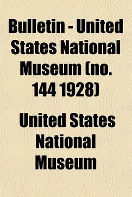 Book cover for Bulletin - United States National Museum (No. 144 1928)