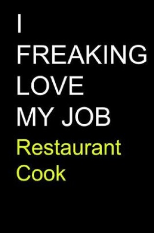 Cover of I Freaking Love My Job Restaurant Cook