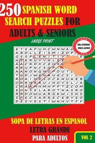 Cover of 250 Spanish Word Search Puzzles For Adults & Seniors Large Print Vol 2