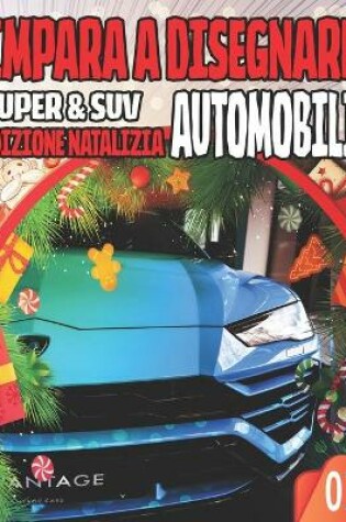 Cover of Impara a Disegnare Automobili 03 SUPER & SUV EDIZIONE NATALIZIA
