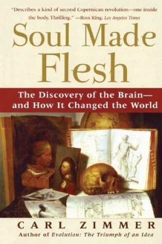 Cover of Soul Made Flesh: The Discovery of the Brain and How It Changed the World