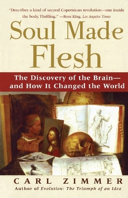 Book cover for Soul Made Flesh: The Discovery of the Brain and How It Changed the World