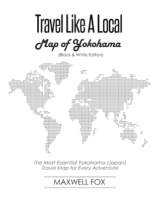 Book cover for Travel Like a Local - Map of Yokohama (Black and White Edition)
