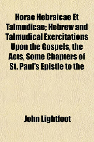 Cover of Horae Hebraicae Et Talmudicae; Hebrew and Talmudical Exercitations Upon the Gospels, the Acts, Some Chapters of St. Paul's Epistle to the