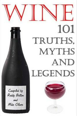 Cover of Wine - 101 Truths, Myths and Legends