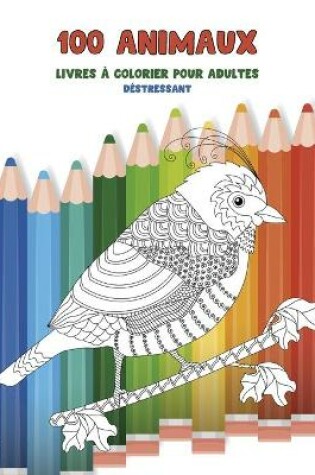 Cover of Livres a colorier pour adultes - Destressant - 100 animaux