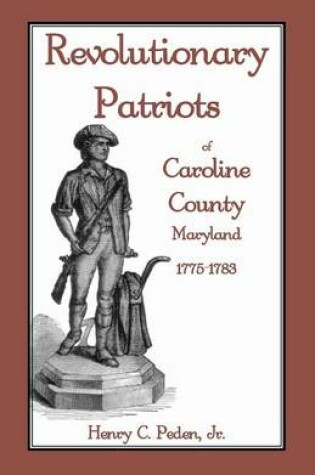 Cover of Revolutionary Patriots of Caroline County, Maryland, 1775-1783