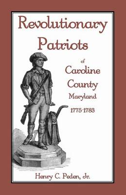 Book cover for Revolutionary Patriots of Caroline County, Maryland, 1775-1783