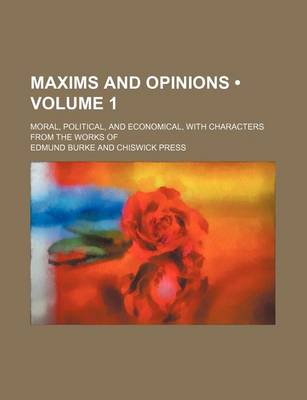 Book cover for Maxims and Opinions (Volume 1); Moral, Political, and Economical, with Characters from the Works of