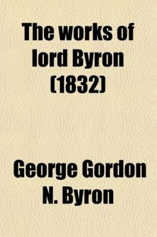 Cover of The Works of Lord Byron; With His Letters and Journals, and His Life, by T. Moore. with His Letters and Journals, and His Life, by T. Moore