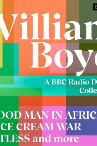 Cover of William Boyd: A BBC Radio Drama Collection