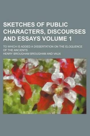 Cover of Sketches of Public Characters, Discourses and Essays Volume 1; To Which Is Added a Dissertation on the Eloquence of the Ancients