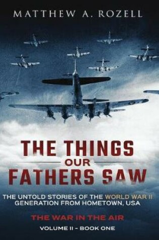 Cover of The Things Our Fathers Saw - The War In The Air Book One