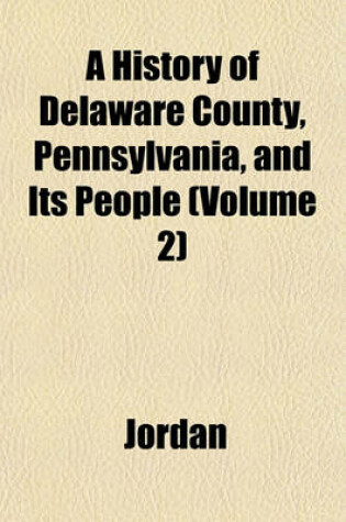 Cover of A History of Delaware County, Pennsylvania, and Its People (Volume 2)