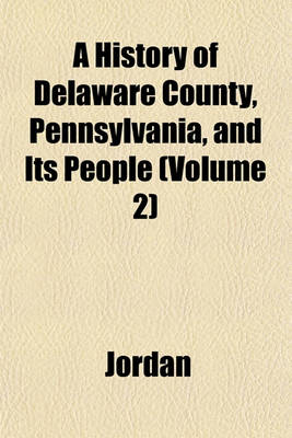 Book cover for A History of Delaware County, Pennsylvania, and Its People (Volume 2)