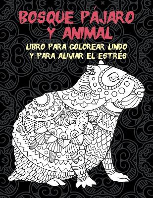 Cover of Bosque Pajaro y animal - Libro para colorear lindo y para aliviar el estres