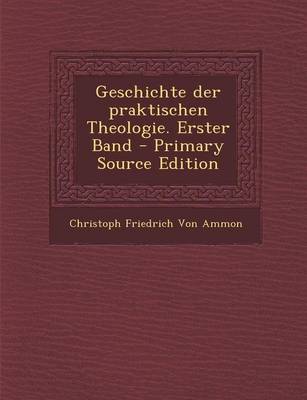 Book cover for Geschichte Der Praktischen Theologie. Erster Band - Primary Source Edition