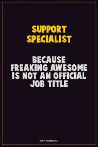 Cover of Support Specialist, Because Freaking Awesome Is Not An Official Job Title