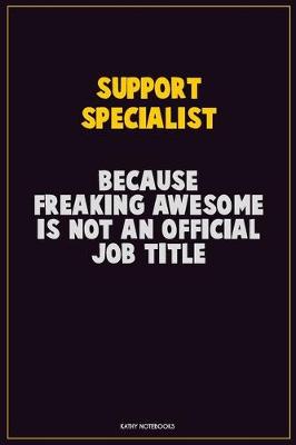 Book cover for Support Specialist, Because Freaking Awesome Is Not An Official Job Title