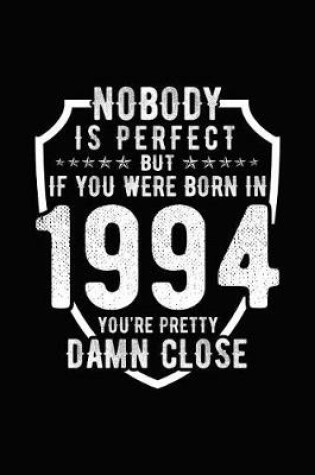 Cover of Nobody Is Perfect But If You Were Born in 1994 You're Pretty Damn Close