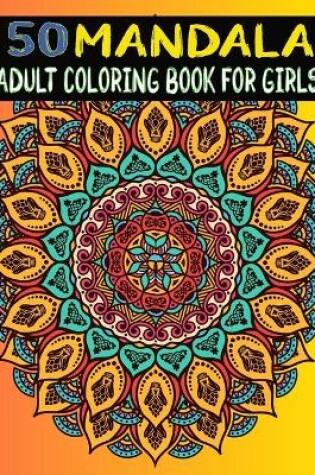 Cover of 50 Mandala Adult coloring Book For Girls