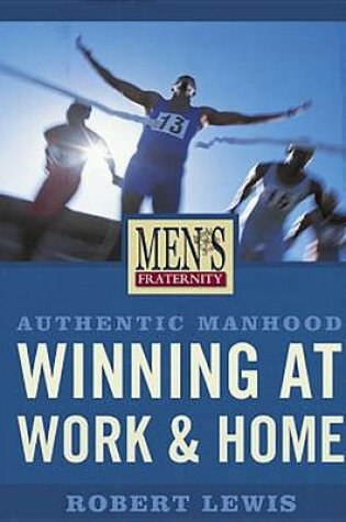 Cover of Authentic Manhood: Winning at Work & Home - Viewer Guide