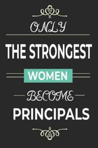 Cover of Only the Strongest Women Become Principals