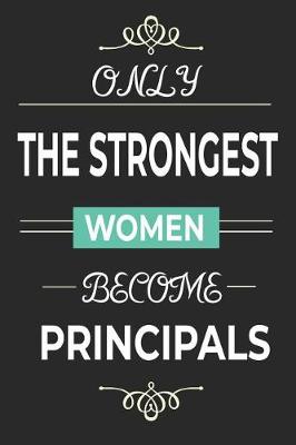 Book cover for Only the Strongest Women Become Principals
