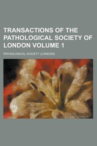 Cover of Transactions of the Pathological Society of London Volume 1