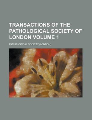 Book cover for Transactions of the Pathological Society of London Volume 1
