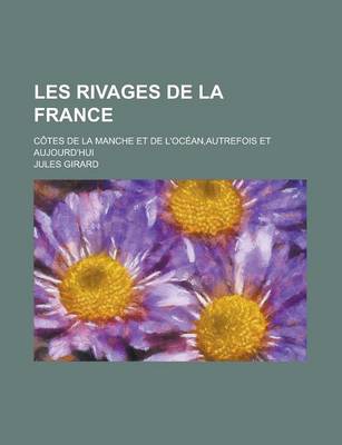 Book cover for Les Rivages de La France; Cotes de La Manche Et de L'Ocean, Autrefois Et Aujourd'hui