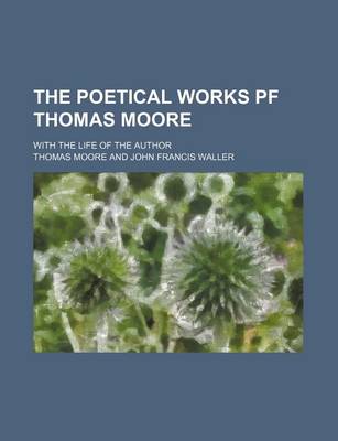 Book cover for The Poetical Works Pf Thomas Moore; With the Life of the Author