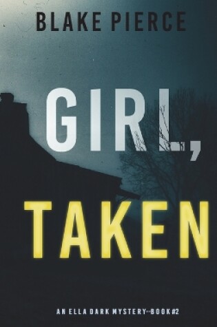 Cover of Girl, Taken (An Ella Dark FBI Suspense Thriller-Book 2)