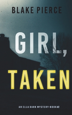 Book cover for Girl, Taken (An Ella Dark FBI Suspense Thriller-Book 2)