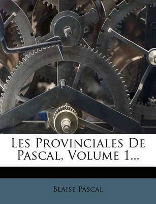 Book cover for Les Provinciales de Pascal, Volume 1...