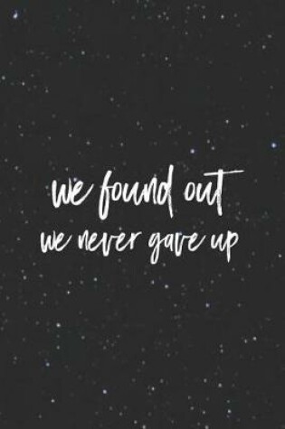 Cover of We Found Out We Never Gave Up