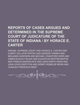 Book cover for Reports of Cases Argued and Determined in the Supreme Court of Judicature of the State of Indiana by Horace E. Carter (Volume 145)