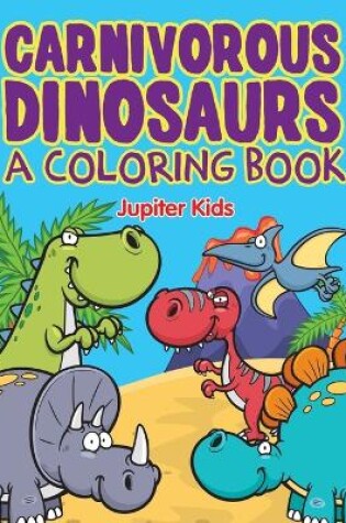 Cover of Carnivorous Dinosaurs (A Coloring Book)